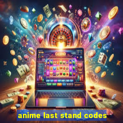 anime last stand codes